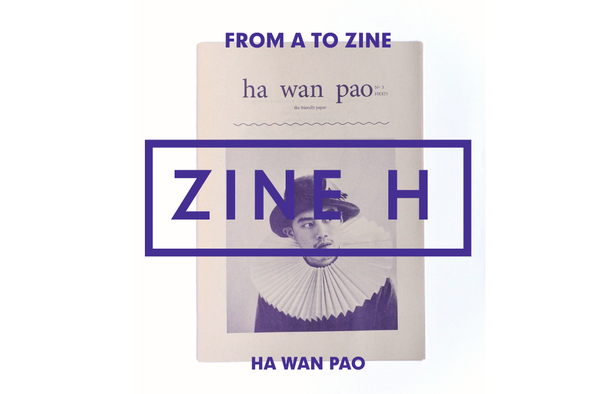 From A to Zine: Ha Wan Pao