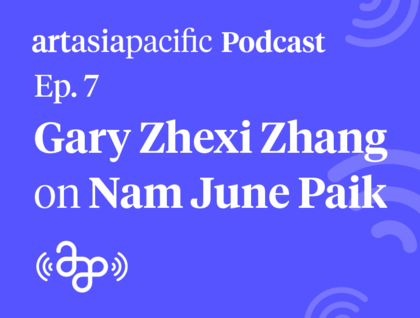 AAP Podcast: Gary Zhexi Zhang on Nam June Paik